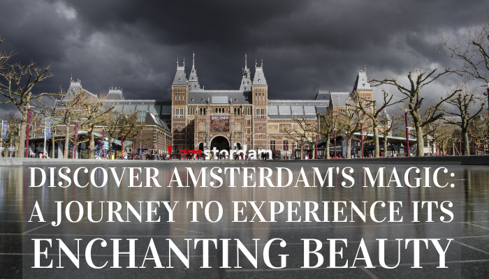 Discover Amsterdam's Magic: Experience its Enchanting Beauty