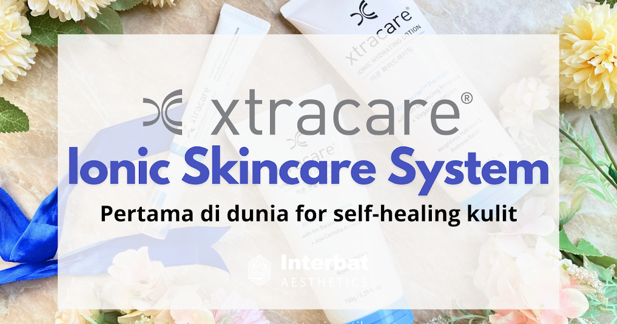 Xtracare ~ Ionic Skincare System Pertama di Dunia untuk Self-Healing Kulit